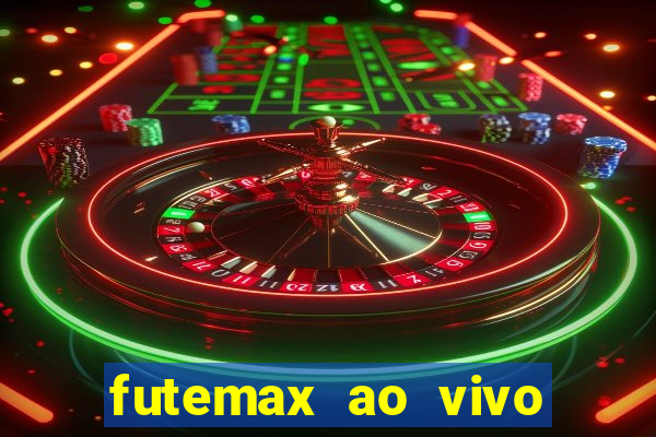 futemax ao vivo futebol ao vivo